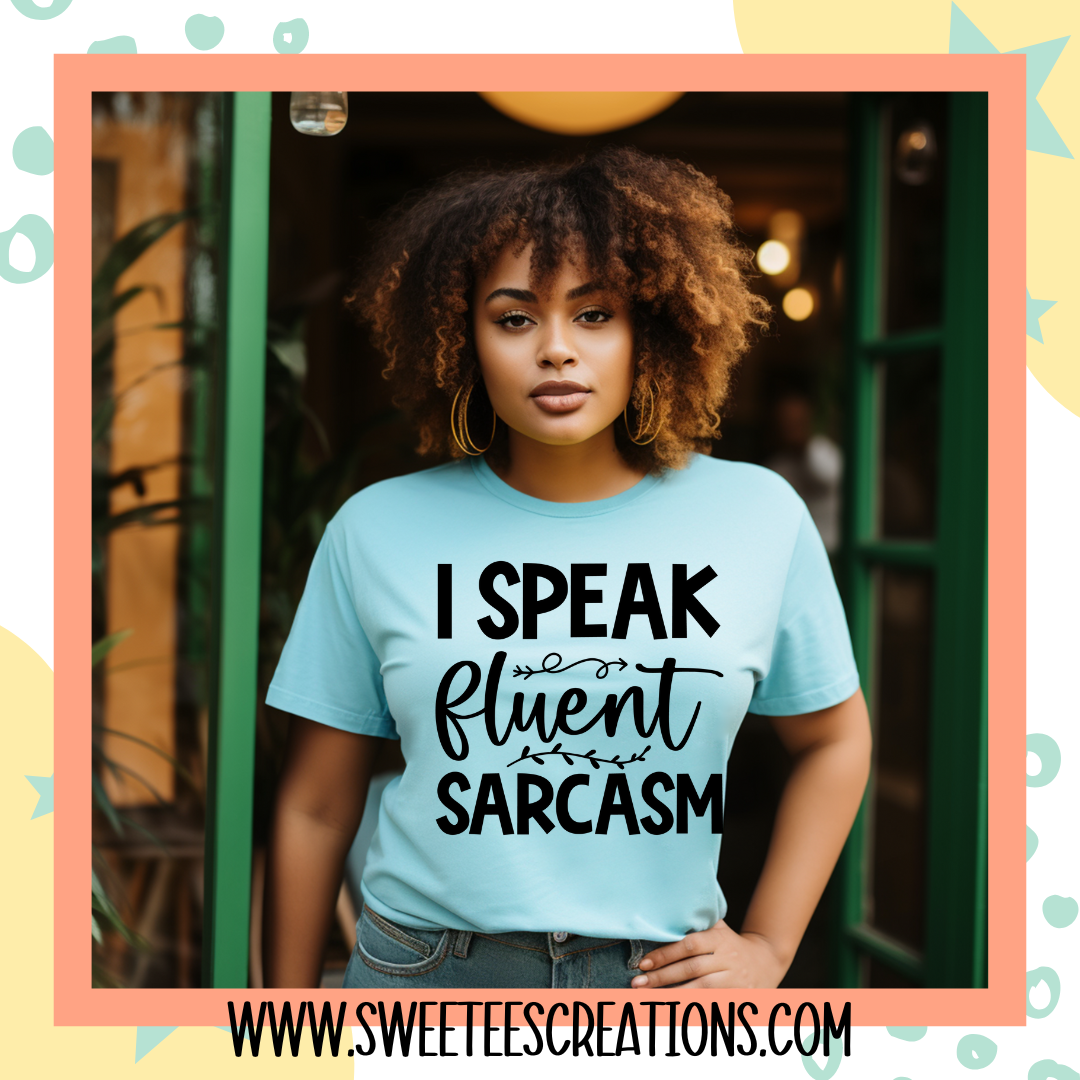 I speak Fluent Sarcasm